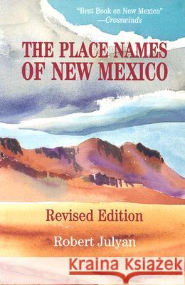 The Place Names of New Mexico Robert Hixson Julyan 9780826316899 University of New Mexico Press