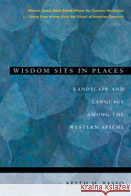 Wisdom Sits in Places: Landscape and Language Among the Western Apache Basso, Keith H. 9780826317247