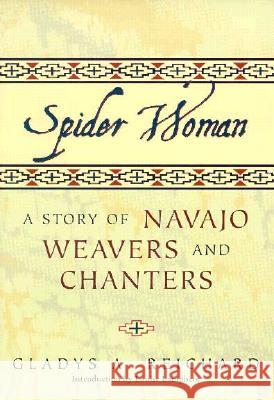 Spider Woman: A Story of Navajo Weavers and Chanters Gladys Amanda Reichard Reichard                                 Louise Lamphere 9780826317933