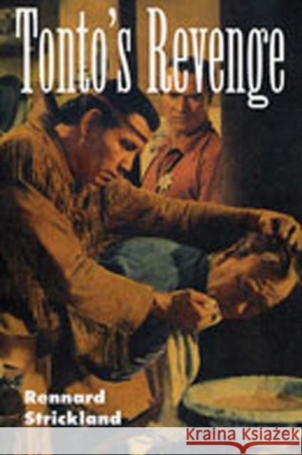 Tonto's Revenge: Reflections on American Indian Culture and Policy Strickland, Rennard 9780826318220