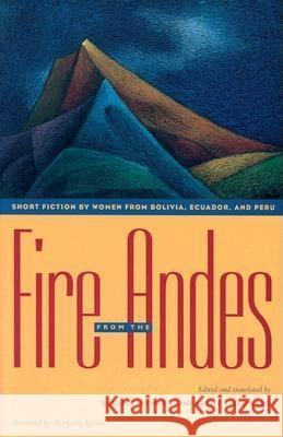 Fire from the Andes: Short Fiction by Women from Bolivia, Ecuador, and Peru Benner, Susan E. 9780826318251 University of New Mexico Press