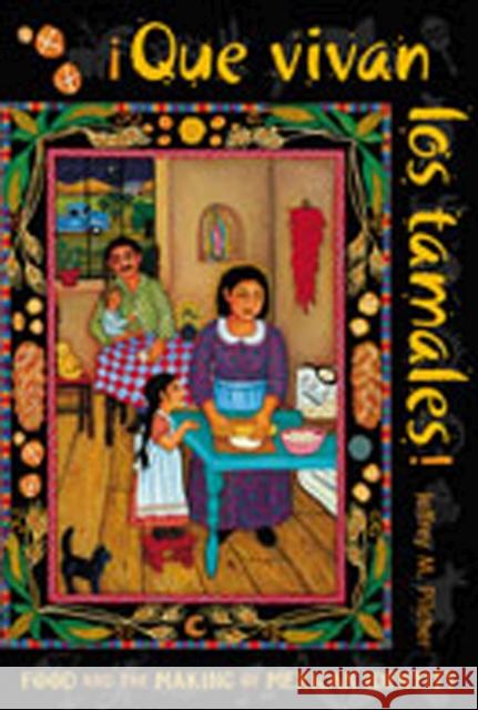 Que Vivan Los Tamales!: Food and the Making of Mexican Identity Pilcher, Jeffrey M. 9780826318732 University of New Mexico Press