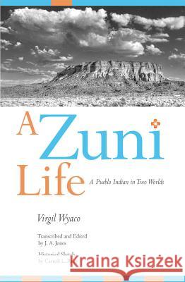 A Zuni Life: A Pueblo Indian in Two Worlds Wyaco, Virgil 9780826318817 University of New Mexico Press