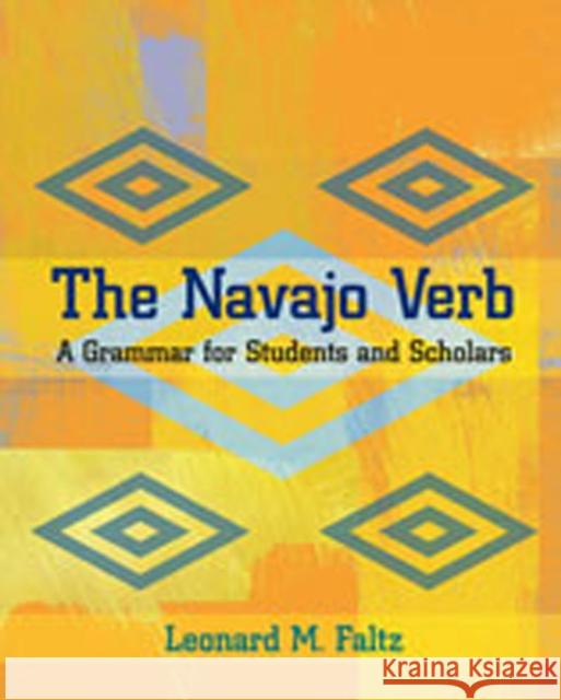 Navajo Verb: A Grammar for Students and Scholars Faltz, Leonard M. 9780826319029 University of New Mexico Press