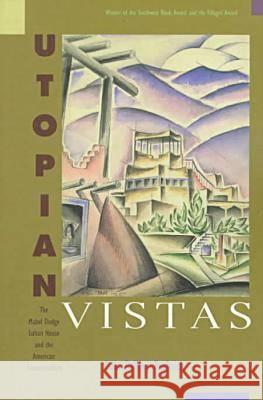 Utopian Vistas: The Mabel Dodge Luhan House and the American Counterculture Lois Palken Rudnick 9780826319265 University of New Mexico Press