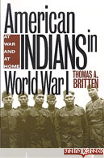 American Indians in World War I: At War and at Home Britten, Thomas a. 9780826320902 University of New Mexico Press