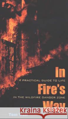 In Fire's Way: A Practical Guide to Life in the Wildfire Danger Zone Wolf, Tom 9780826320964 University of New Mexico Press