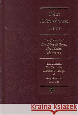 That Disturbances Cease: The Journals of Don Diego de Vargas, 1697-1700 John L. Kessell Diego De Vargas Larry Miller 9780826321435