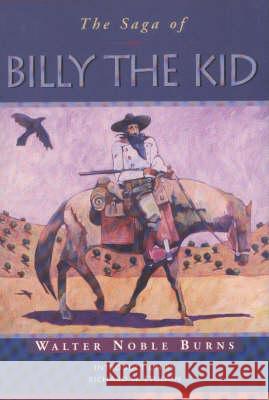 The Saga of Billy the Kid Walter Noble Burns Richard W. Etulain 9780826321534 University of New Mexico Press