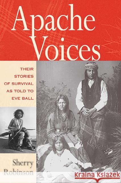 Apache Voices Their Stories of Survival as Told to Eve Ball Robinson, Sherry 9780826321633