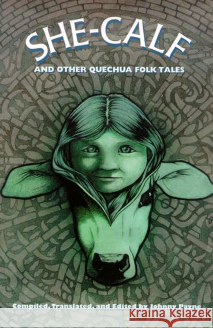 She-Calf and Other Quechua Folk Tales Payne, Johnny 9780826321954 University of New Mexico Press