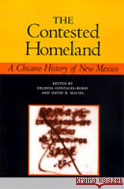 The Contested Homeland: A Chicano History of New Mexico Gonzales-Berry, Erlinda 9780826321992 University of New Mexico Press