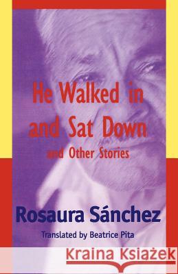 He Walked in and Sat Down and Other Stories Sánchez, Rosaura 9780826322142 University of New Mexico Press