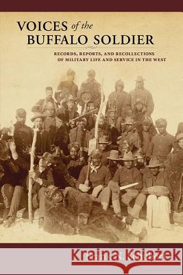 Voices of the Buffalo Soldier: Records, Reports, and Recollections of Military Life and Service in the West Schubert, Frank N. 9780826323101 University of New Mexico Press