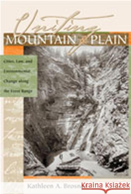 Uniting Mountain and Plain: Cities, Law, and Environmental Change Along the Front Range Brosnan, Kathleen A. 9780826323521