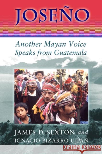 Joseño: Another Mayan Voice Speaks from Guatemala Sexton, James D. 9780826323552