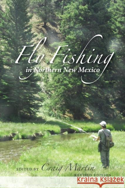 Fly Fishing in Northern New Mexico Craig Martin 9780826327611