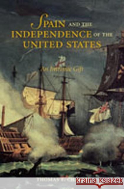 Spain and the Independence of the United States: An Intrinsic Gift Chávez, Thomas E. 9780826327949 University of New Mexico Press