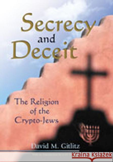 Secrecy and Deceit: The Religion of the Crypto-Jews Gitlitz, David M. 9780826328137 University of New Mexico Press