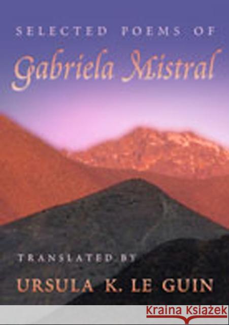 Selected Poems of Gabriela Mistral Gabriela Mistral Ursula K. L 9780826328199