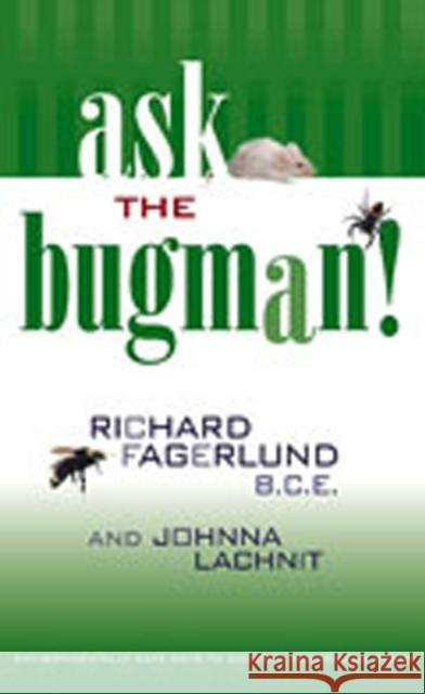 Ask the Bugman: Environmentally Safe Ways to Control Household Pests Fagerlund, Richard 9780826328359 University of New Mexico Press