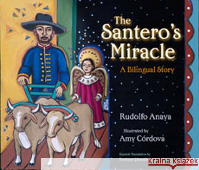 Santero's Miracle : A Bilingual Story Rudolfo A. Anaya Amy Cordova Enrique R. Lamadrid 9780826328472 University of New Mexico Press