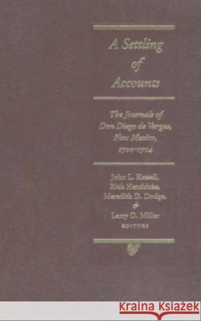A Settling of Accounts: The Journals of Don Diego de Vargas, New Mexico, 1700-1704 Kessell, John L. 9780826328670 University of New Mexico Press