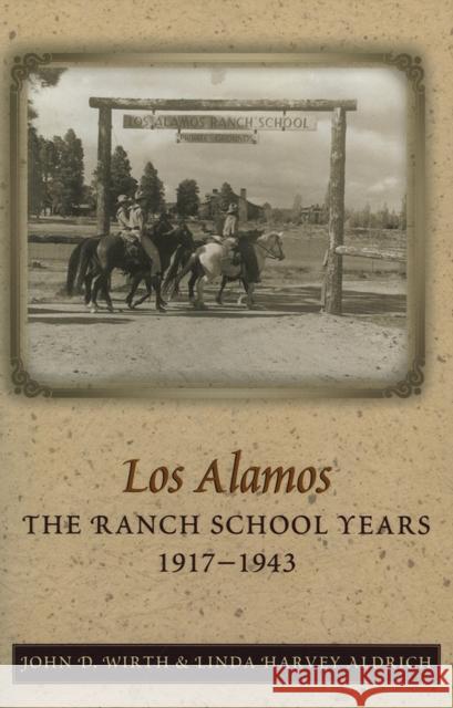 Los Alamos: The Ranch School Years, 1917-1943 Wirth, John D. 9780826328847