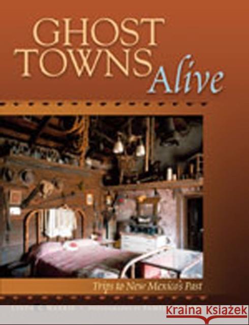 Ghost Towns Alive: Trips to New Mexico's Past Harris, Linda G. 9780826329080