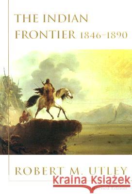 Indian Frontier 1846-1890 (Revised) Utley, Robert M. 9780826329981 University of New Mexico Press