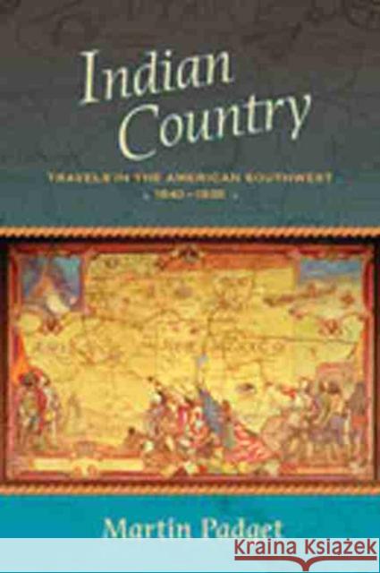 Indian Country: Travels in the American Southwest, 1840-1935 Padget, Martin 9780826330291 Published in Cooperation with the William P.