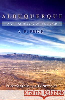 Albuquerque: A City at the End of the World Price, V. B. 9780826330970 University of New Mexico Press