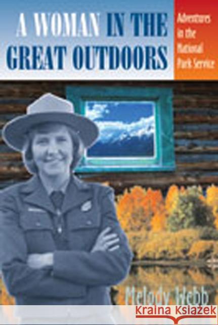 A Woman in the Great Outdoors: Adventures in the National Park Service Webb, Melody 9780826331762 University of New Mexico Press