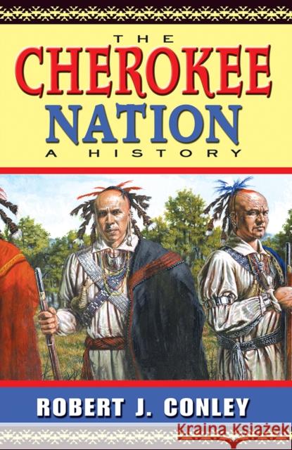 The Cherokee Nation: A History Conley, Robert J. 9780826332356
