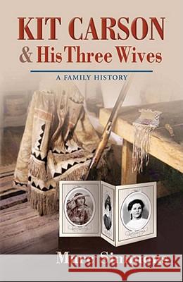 Kit Carson & His Three Wives: A Family History Marc Simmons 9780826332974