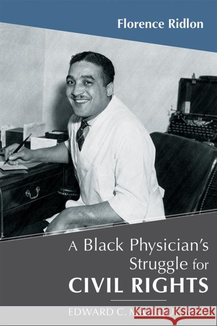 A Black Physician's Struggle for Civil Rights: Edward C. Mazique, M.D. Florence Ridlon 9780826333407