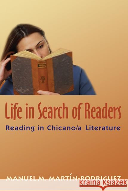 Life in Search of Readers: Reading (In) Chicano/A Literature Martín-Rodríguez, Manuel M. 9780826333605 University of New Mexico Press