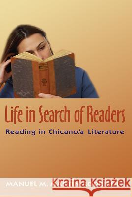 Life in Search of Readers: Reading (in) Chicano/a Literature Manuel M. Martín-Rodríguez 9780826333612