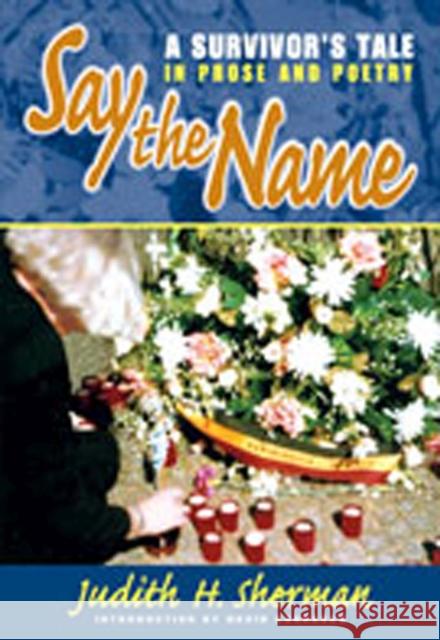 Say the Name: A Survivor's Tale in Prose and Poetry Sherman, Judith H. 9780826334329