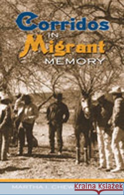 Corridos in Migrant Memory Martha I. Chew Sanchez 9780826334787 University of New Mexico Press