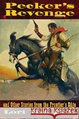 Pecker's Revenge and Other Stories from the Frontier's Edge Lori Va 9780826334930