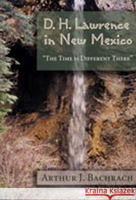 D. H. Lawrence in New Mexico: The Time Is Different There Bachrach, Arthur J. 9780826334961