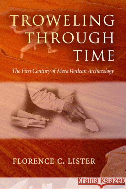 Troweling Through Time: The First Century of Mesa Verdean Archaeology Lister, Florence C. 9780826335029 University of New Mexico Press