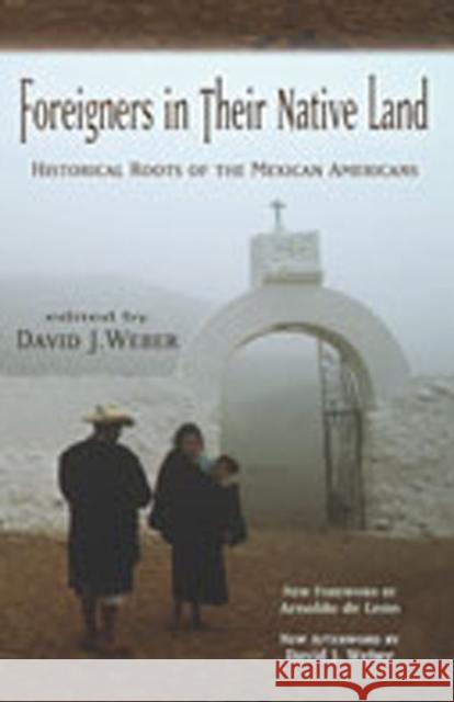 Foreigners in Their Native Land: Historical Roots of the Mexican Americans Weber, David J. 9780826335104 University of New Mexico Press