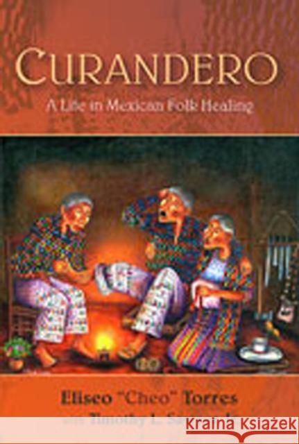 Curandero: A Life in Mexican Folk Healing Torres, Eliseo 9780826336408 University of New Mexico Press