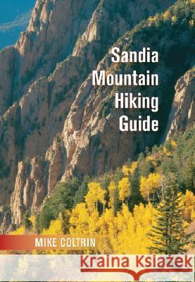 Sandia Mountain Hiking Guide Michael Elliott Coltrin Mike Coltrin 9780826336613