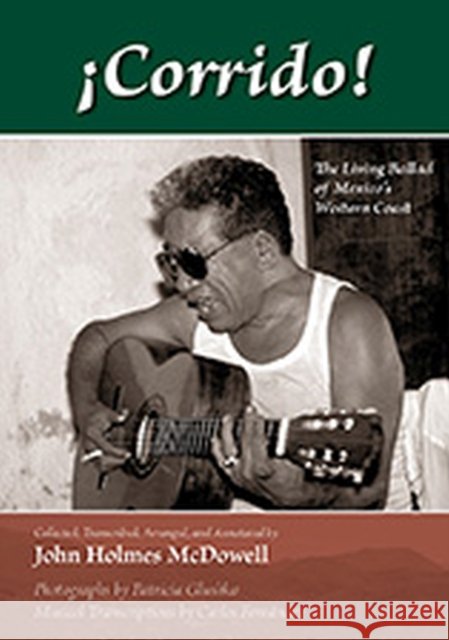 ¡Corrido!: The Living Ballad of Mexico's Western Coast McDowell, John Holmes 9780826337436