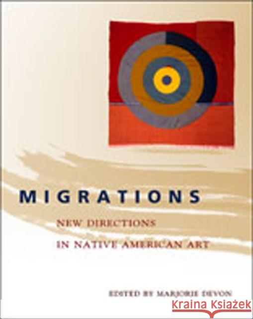 Migrations : New Directions in Native American Art Marjorie Devon 9780826337696 