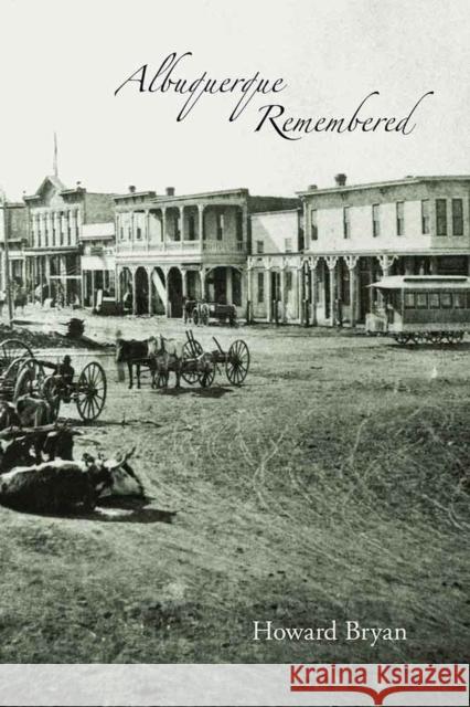 Albuquerque Remembered Howard Bryan 9780826337825 University of New Mexico Press