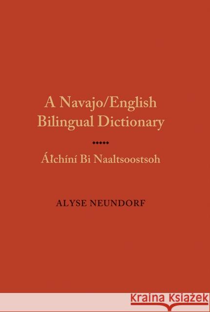 Navajo/English Bilingual Dictionary: Alchini Bi Naaltsoostsoh Neundorf, Alyse 9780826338259 University of New Mexico Press